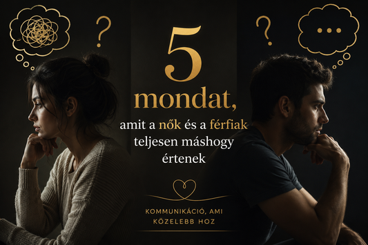5 mondat, amit a nők és a férfiak teljesen máshogy értenek