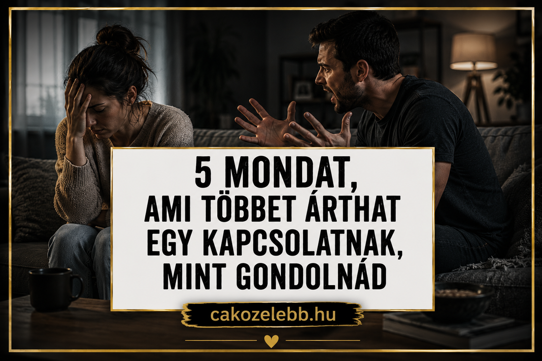 5 mondat, ami többet árthat egy kapcsolatnak, mint gondolnád