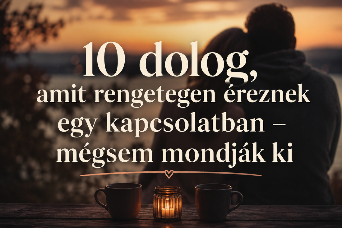 10 dolog, amit rengetegen éreznek egy kapcsolatban – mégsem mondják ki