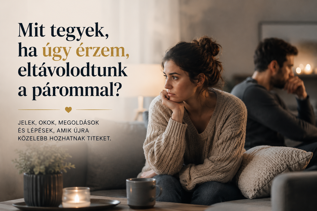 Mit tegyek, ha úgy érzem, eltávolodtunk a párommal?