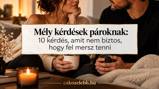 Mély kérdések pároknak: 10 kérdés, amit nem biztos, hogy fel mersz tenni