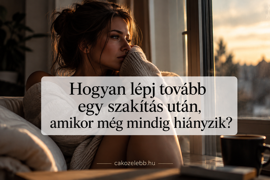 Hogyan lépj tovább egy szakítás után, amikor még mindig hiányzik?