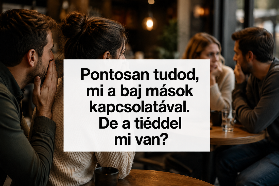 Pontosan tudod, mi a baj mások kapcsolatával. De a tiéddel mi van?