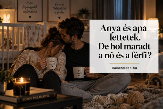 Anya és apa lettetek. De hol maradt a nő és a férfi?