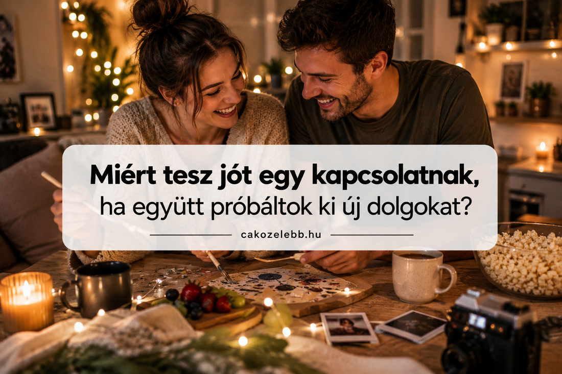 Miért tesz jót egy kapcsolatnak, ha együtt próbáltok ki új dolgokat?