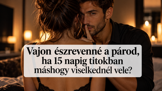 Vajon észrevenné a párod, ha 15 napig titokban máshogy viselkednél vele?