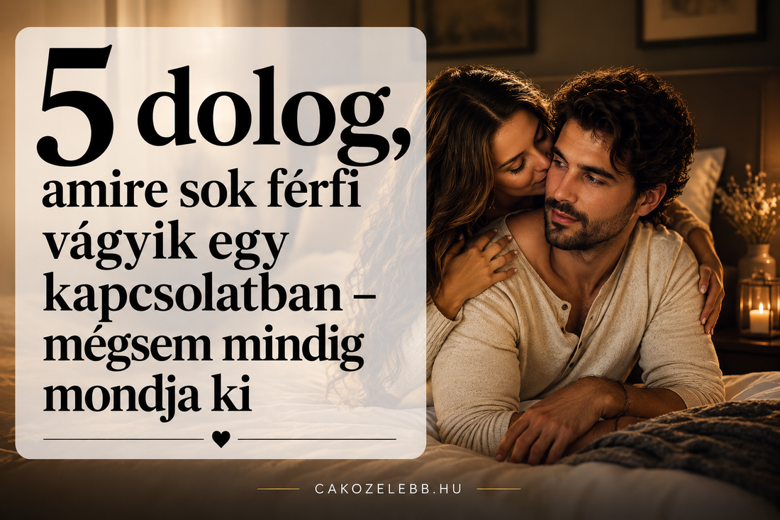 5 dolog, amire sok férfi vágyik egy kapcsolatban – mégsem mindig mondja ki