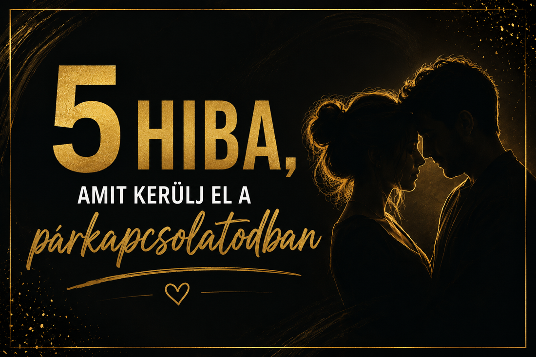 5 hiba, amit kerülj el a párkapcsolatodban