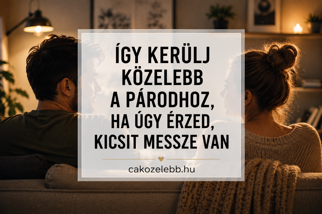 Így kerülj közelebb a párodhoz, ha úgy érzed, kicsit messze van